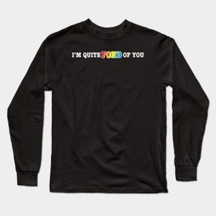 I'm Quite Fond of You Long Sleeve T-Shirt